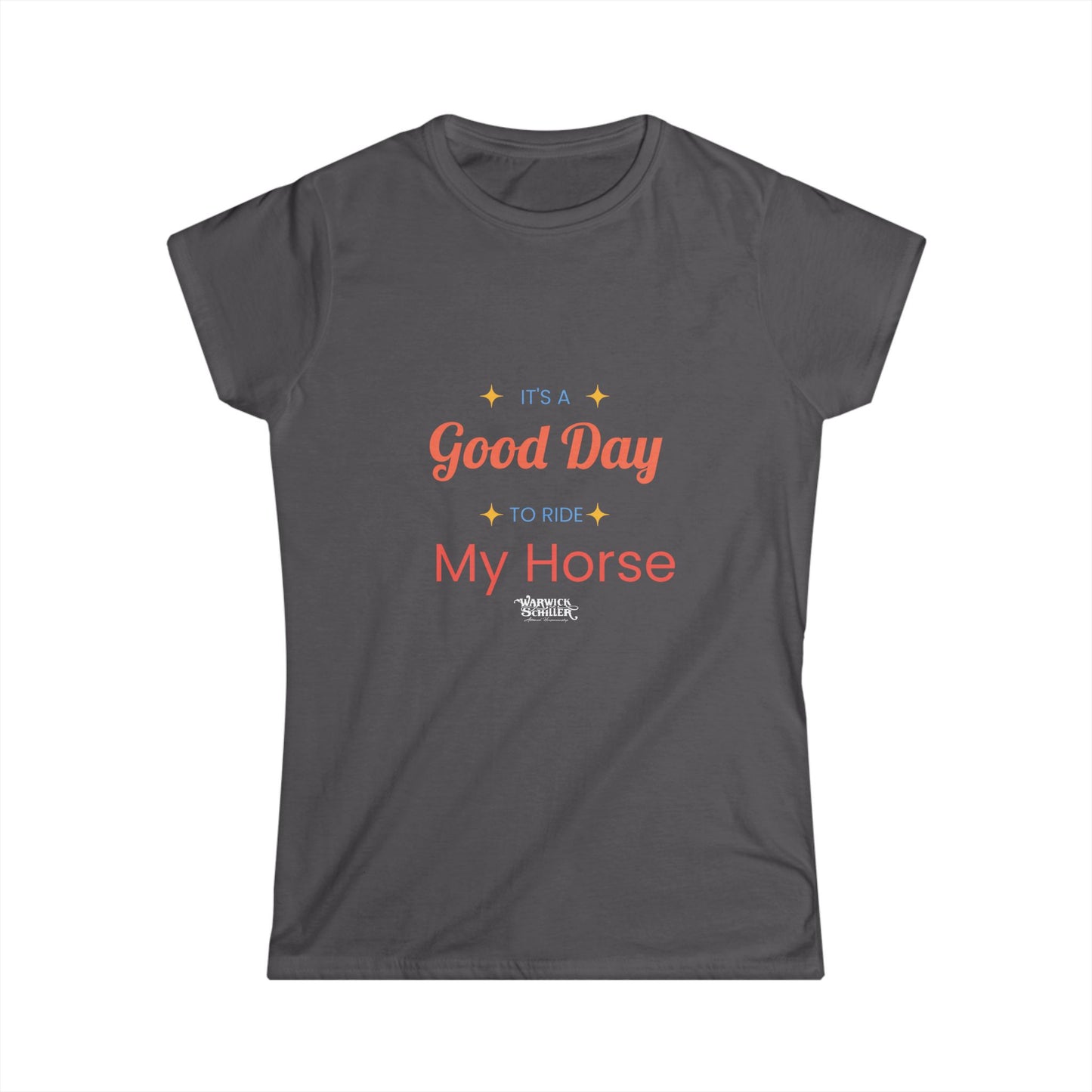 Women's Softstyle Tee "It's a good day to ride my horse"