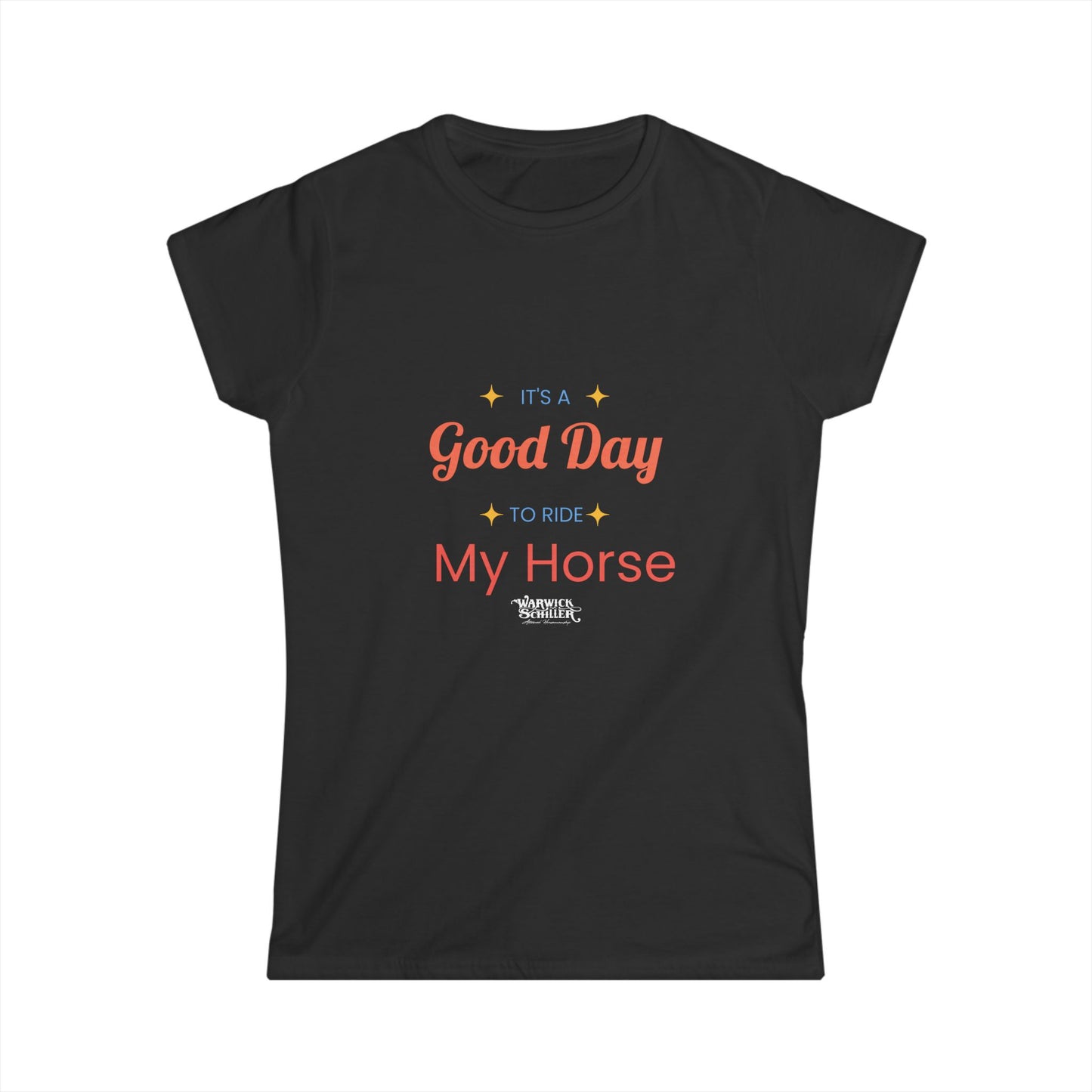 Women's Softstyle Tee "It's a good day to ride my horse"