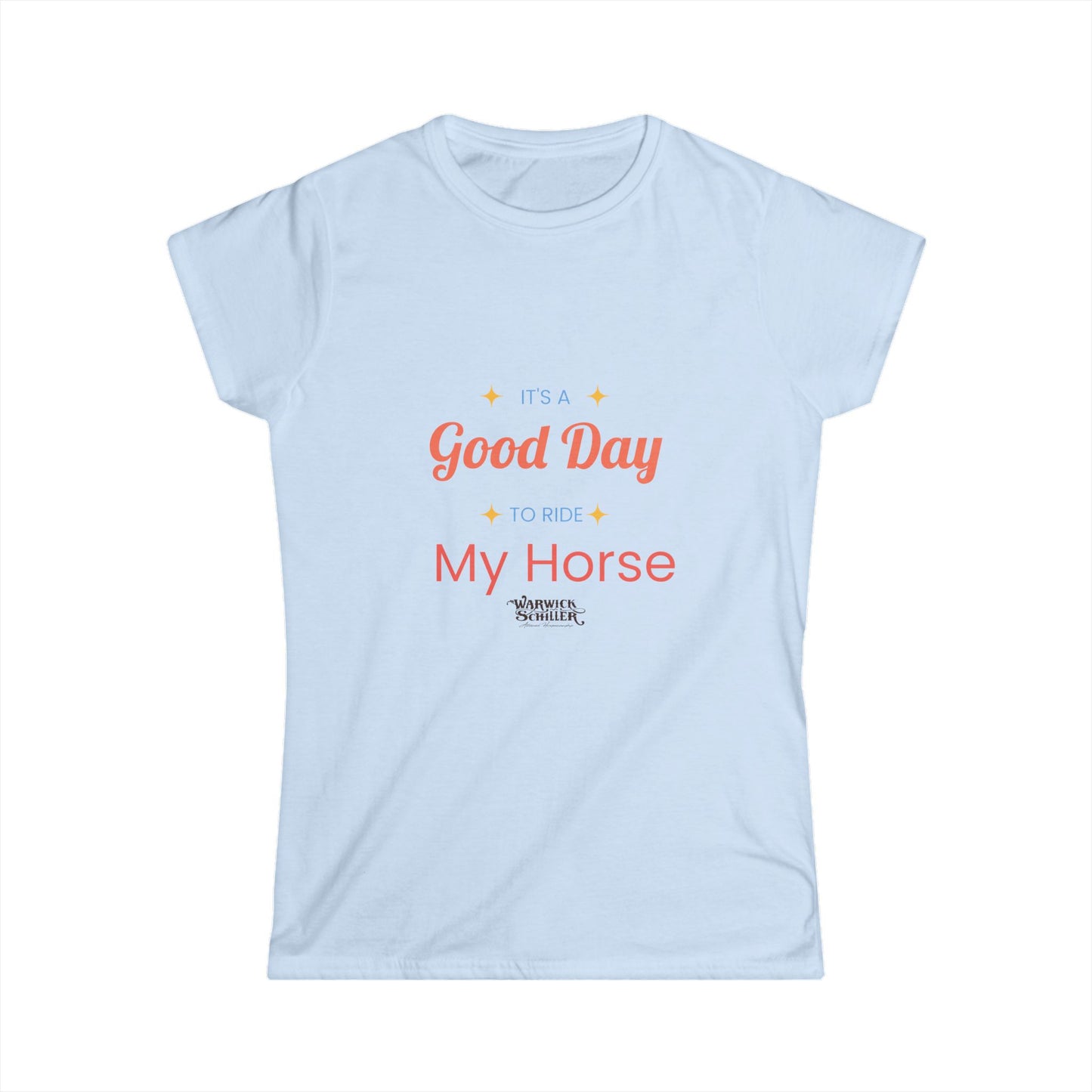 Women's Softstyle Tee "It's a good day to ride my horse"